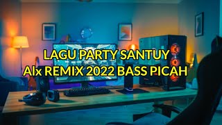 LAGU PARTY SANTUY Alx REMIX 2022 BASS PICAH