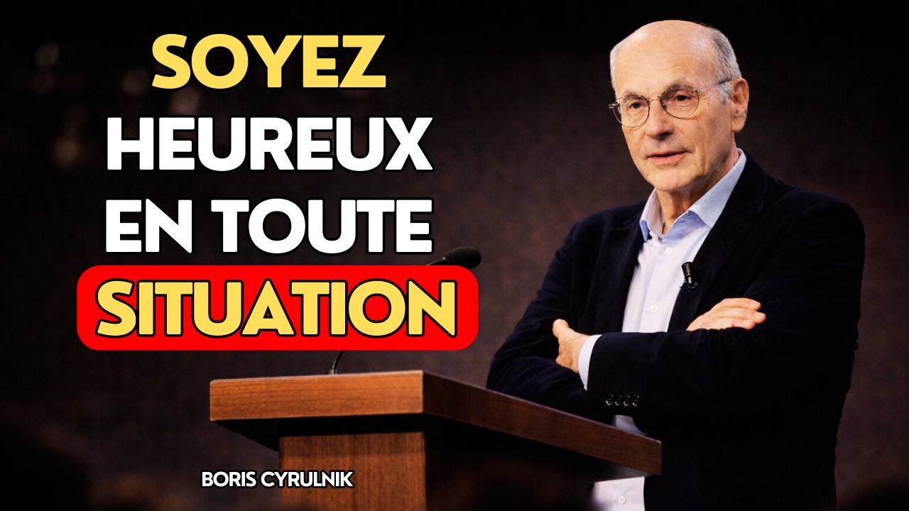 Être heureux en toutes circonstances : 7 clés psychologiques | Boris Cyrulnik