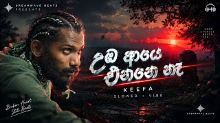 උඹ ආයෙ එන්නෙ නෑ🎧 (Slowed + Vibe) | Keefa | DreamWave Beats Update