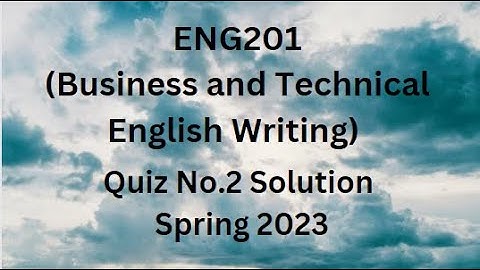 ENG201 (Business and Technical English Writing) Quiz No.2 Solution Spring 2023