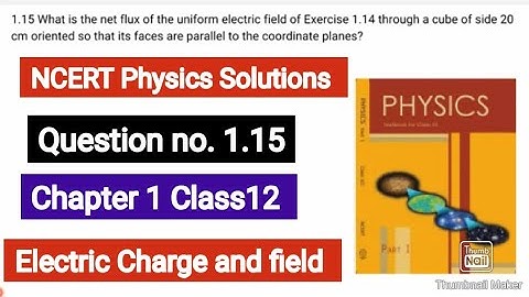 What is the net flux of the uniform electric field of Exercise 1.14 through a cube of side 20 cm ori