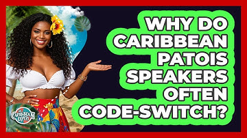 Why Do Caribbean Patois Speakers Often Code-switch? - The Caribbean Expert