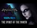 Anahata  the spirit of the north original song  viking music