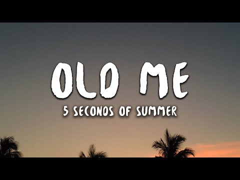 5 Seconds of Summer - Old Me (Lyrics)