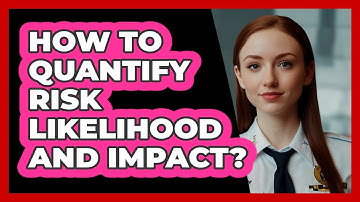 How To Quantify Risk Likelihood And Impact?