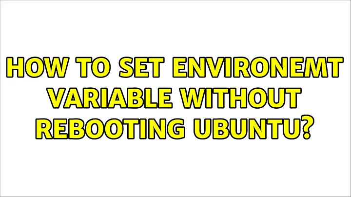 Ubuntu: How to set environemt variable without rebooting Ubuntu? (2 Solutions!!)