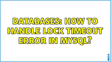 Databases: How to handle lock timeout error in MySQL?