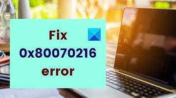 Fix 0x80070216 error on Windows 11/10