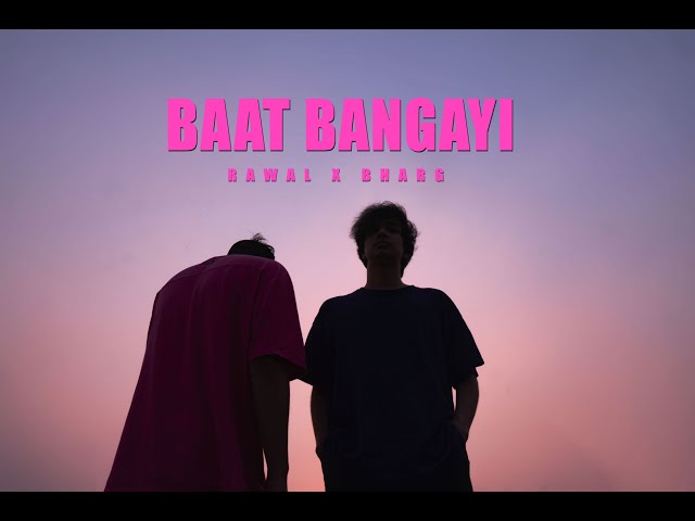 RAWAL x Bharg - Baat Bangayi | Sab Chahiye | Official Music Video class=
