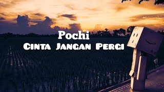 Pochi-Cinta Jangan Pergi(Lirik Lagu) | Sepi Hatiku Disaat Sendiri