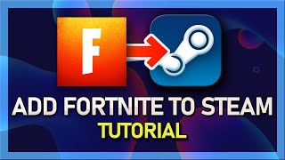 How To Add Fortnite to Steam!