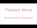 Vladimr merta profesionln humanista