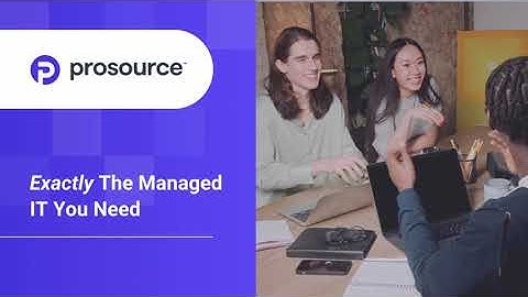 ProSource - Managed IT Services: The Managed IT That Your Business Truly Needs