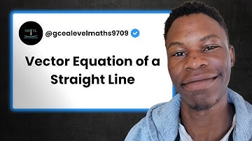 CIE A Level Maths 9709 - Vector Equation of a Straight Line