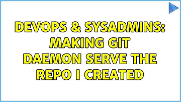 DevOps & SysAdmins: Making git daemon serve the repo I created