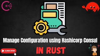 Managing Configurations with Consul using RUST | Hashicorp Consul | KV