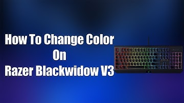 How To Change Color On Razer Blackwidow V3