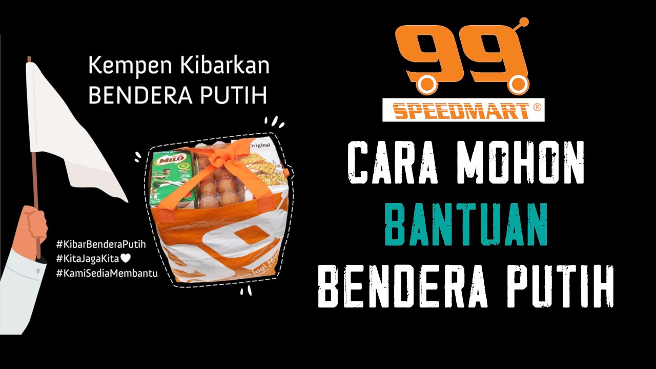 Cara Mohon Bantuan Bendera Putih Di 99 Speedmart Youtube