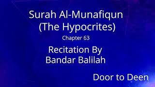 Surah Al-Munafiqun (The Hypocrites) Bandar Balilah  Quran Recitation