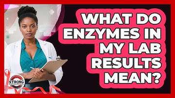 What Do Enzymes In My Lab Results Mean? - Strong Survivors Network