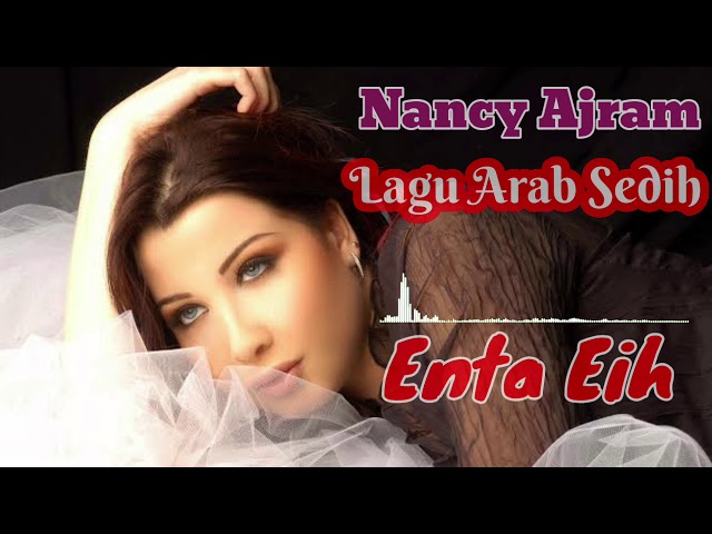 Enta Eih - Nancy Ajram - lagu arab sedih class=