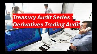 31. Treasury Audit Series : 4. Derivatives Trading Audit