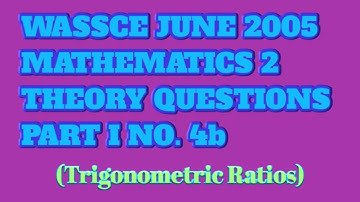 WASSCE JUNE 2005 MATHEMATICS 2 THEORY QUESTIONS PART 1 NO. 4b