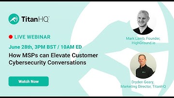 How MSPs can Elevate Customer Cybersecurity Conversations | Webinar