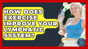 How Does Exercise Improve Your Lymphatic System? - All About the Immune System