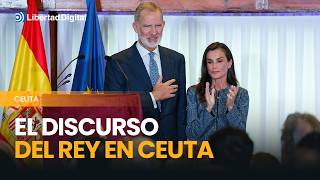 El discurso íntegro de Felipe VI en Ceuta