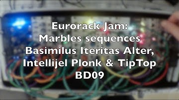 Eurorack Jam: Marbles sequences Noise Engineering Basimilus Iteritas Alter, Intellijel Plonk & TBD09
