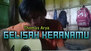 THOMAS ARYA - GELISAH KERANAMU (COVER)