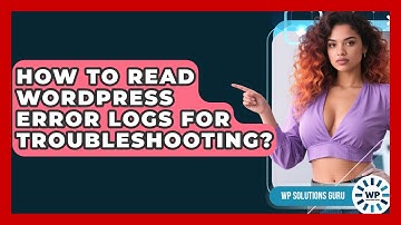 How To Read WordPress Error Logs For Troubleshooting? - WP Solutions Guru