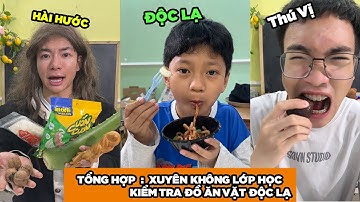 TỔNG HỢP: XUYÊN KHÔNG VÀO LỚP HỌC KIỂM TRA ĐỒ ĂN VẶT ĐỘC LẠ