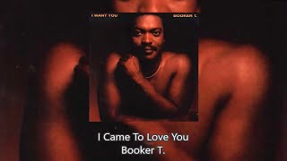 I Came To Love You - Booker T.