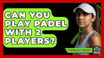 Can You Play Padel With 2 Players? - The Racket Xpert