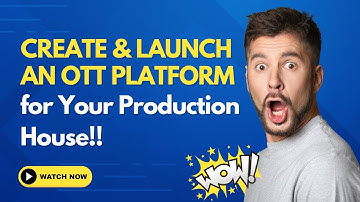 Create & Launch an OTT Platform for Your Media or Production House
