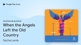 When the Angels Left the Old Country by Sacha Lamb · Audiobook preview