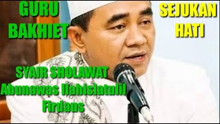 SYAIR SHOLAWAT Abunawas Ilahilastulil Firdaus || Guru Bakhiet '[Sejukan Hati]'. !!