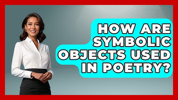 How Are Symbolic Objects Used In Poetry? - Literary Icons