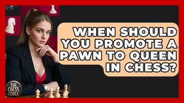 When Should You Promote A Pawn To Queen In Chess? - The Chess Codex