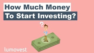 How Much Money Do You Need To Start Investing? | Lumovest