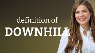Downhill • what is DOWNHILL definition