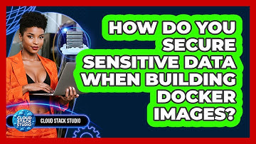 How Do You Secure Sensitive Data When Building Docker Images? - Cloud Stack Studio