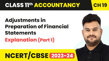 Adjustments in Preparation of Financial Statements - Explanation (Part 1) |Class 11 Accountancy Ch19