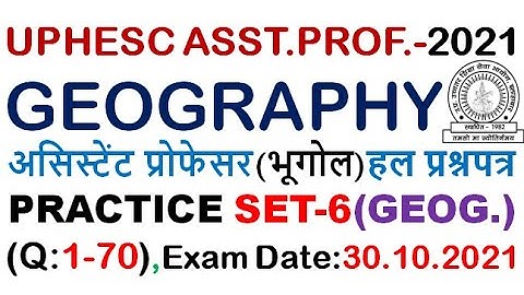 UPHESC ASST.PROF.(GEOGRAPHY) PRACTICE SET-6 (Q:1-70) FOR UPCOMING EXAM:30.10.21