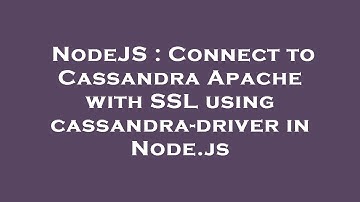 NodeJS : Connect to Cassandra Apache with SSL using cassandra-driver in Node.js