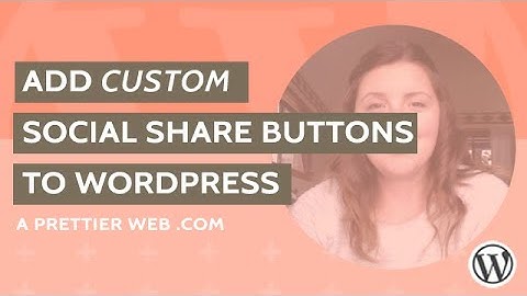 Add Custom Social Media Share Buttons to WordPress
