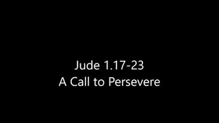 03 Jude 1:17-23 A Call to Persevere
