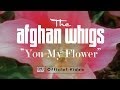 The Afghan Whigs - You My Flower [OFFICIAL VIDEO]